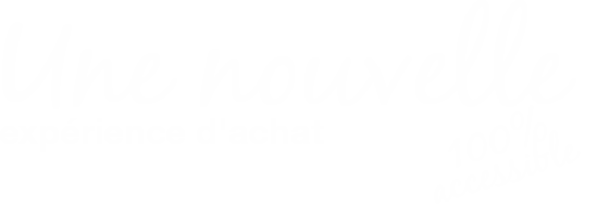Une nouvelle expérience d’achat 100% accessible