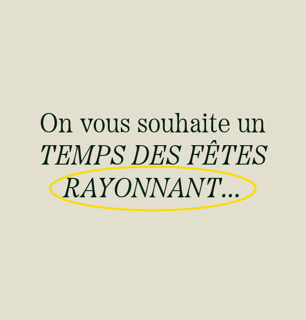On vous souhaite un temps des fêtes rayonnant!