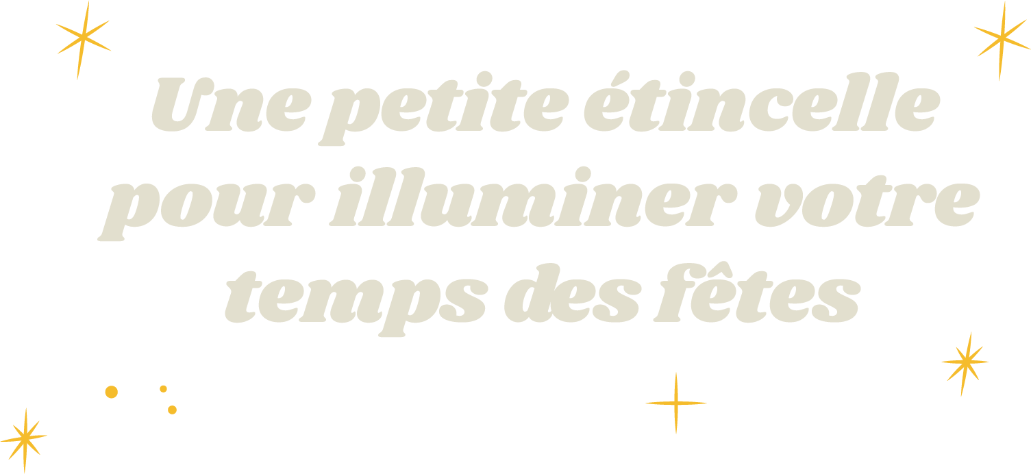 Une petite étincelle pour illuminer votre temps des fêtes
